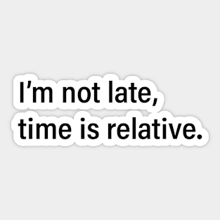 I'm not late, time is relative Sticker